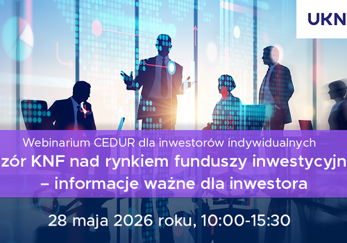 Webinarium dla inwestorów indywidualnych „Nadzór KNF nad rynkiem funduszy inwestycyjnych – informacje ważne dla inwestora”.