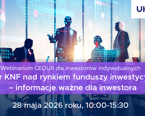 Webinarium dla inwestorów indywidualnych „Nadzór KNF nad rynkiem funduszy inwestycyjnych – informacje ważne dla inwestora”.